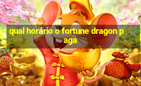 qual horário o fortune dragon paga