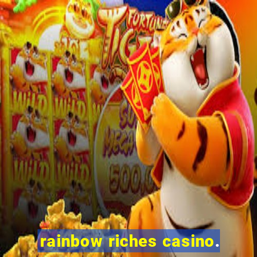 rainbow riches casino.