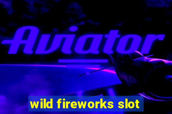 wild fireworks slot