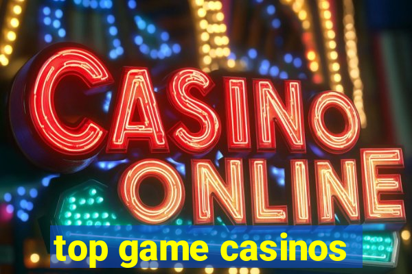 top game casinos