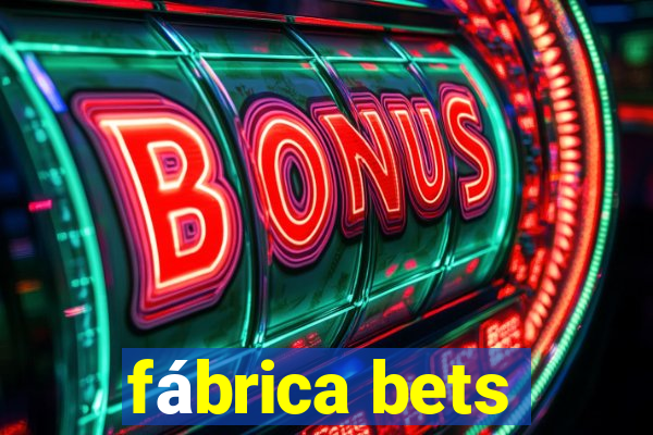 fábrica bets