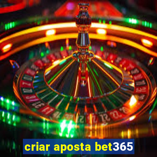 criar aposta bet365