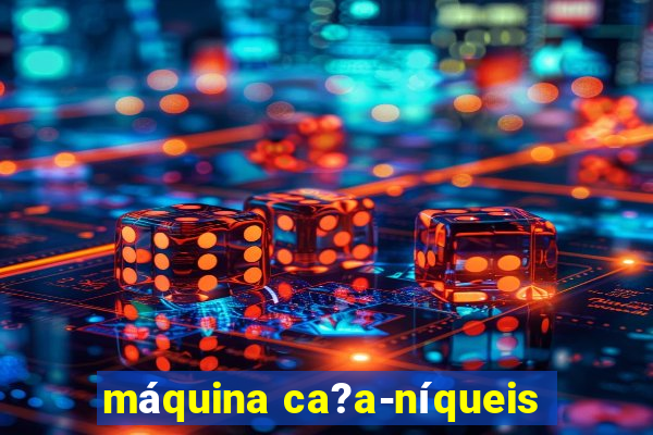 máquina ca?a-níqueis