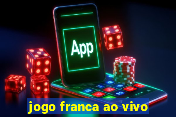 jogo franca ao vivo