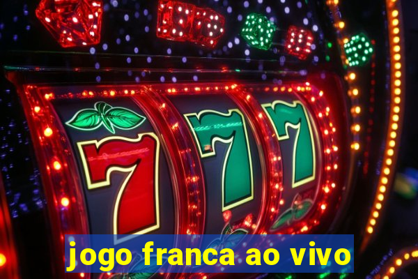 jogo franca ao vivo