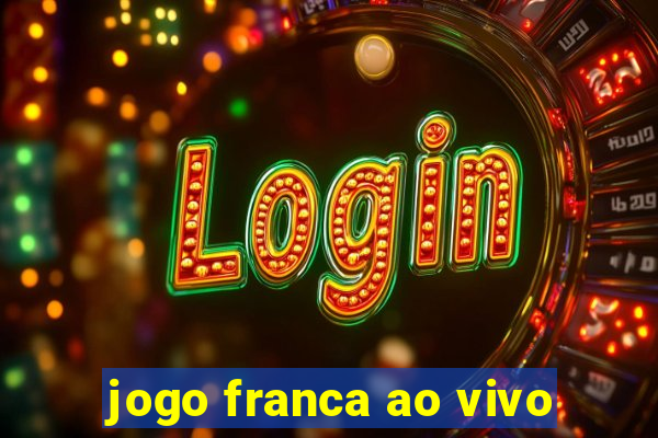 jogo franca ao vivo