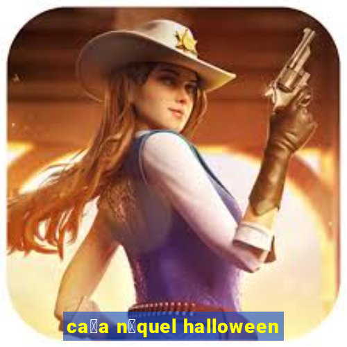 ca莽a n铆quel halloween