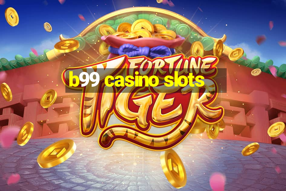 b99 casino slots