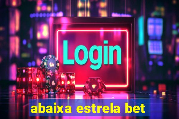 abaixa estrela bet