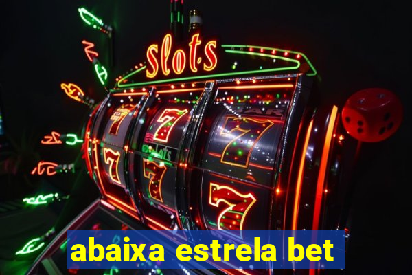 abaixa estrela bet