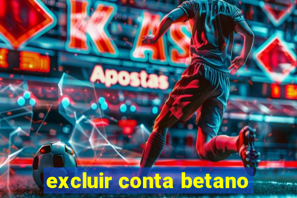 excluir conta betano