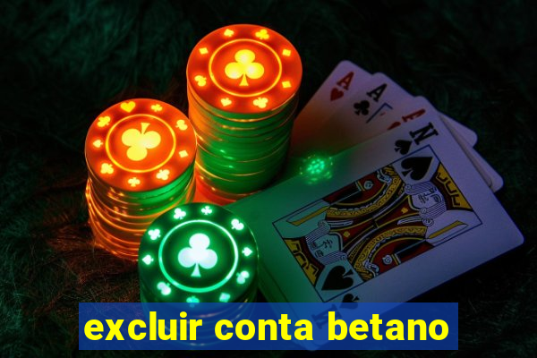 excluir conta betano