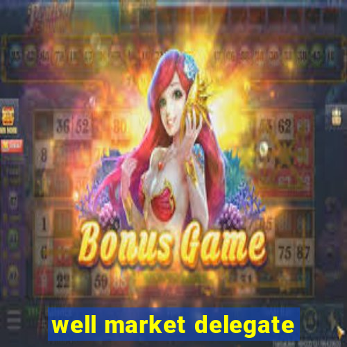 well market delegate