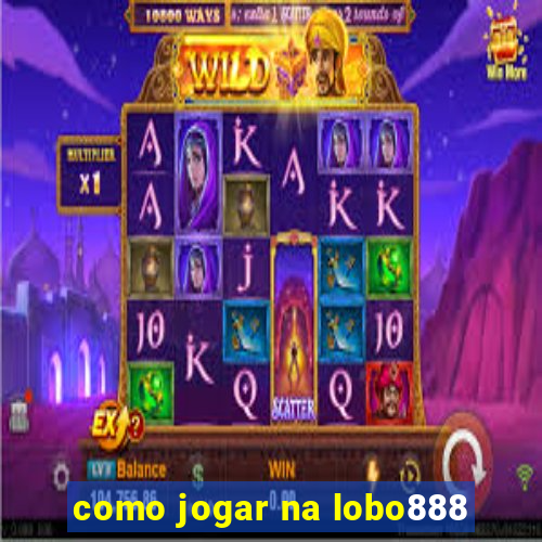 como jogar na lobo888