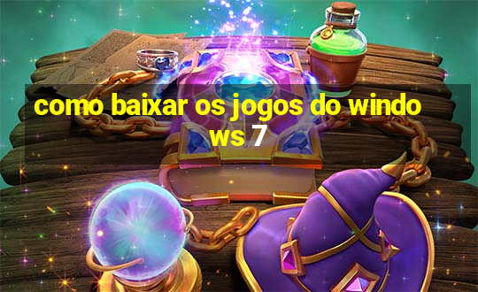 como baixar os jogos do windows 7