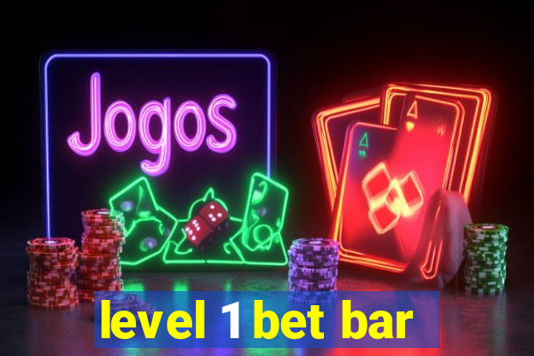 level 1 bet bar