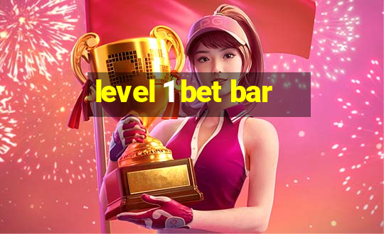 level 1 bet bar