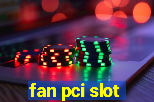 fan pci slot