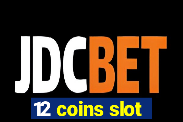 12 coins slot