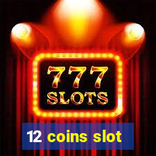 12 coins slot