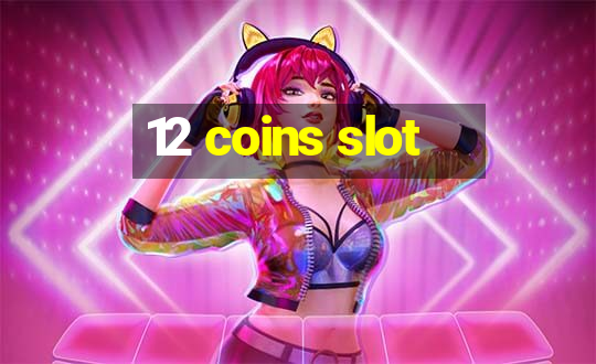 12 coins slot