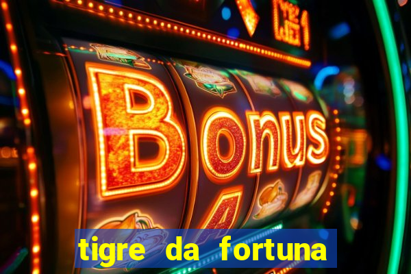 tigre da fortuna é confiável