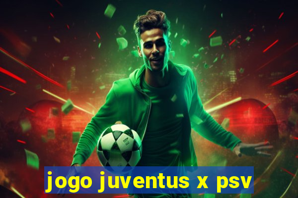 jogo juventus x psv