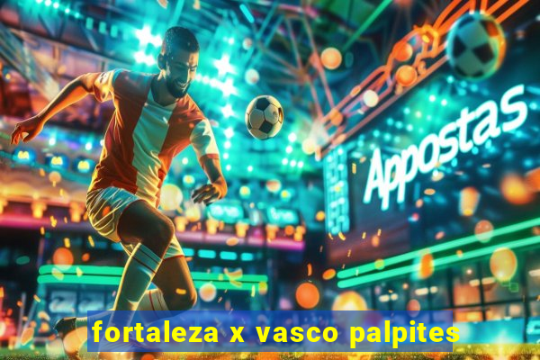 fortaleza x vasco palpites