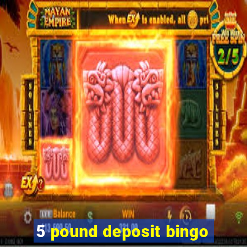 5 pound deposit bingo