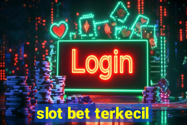 slot bet terkecil