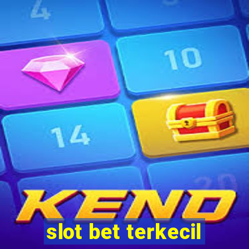 slot bet terkecil