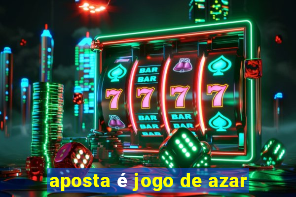 aposta é jogo de azar