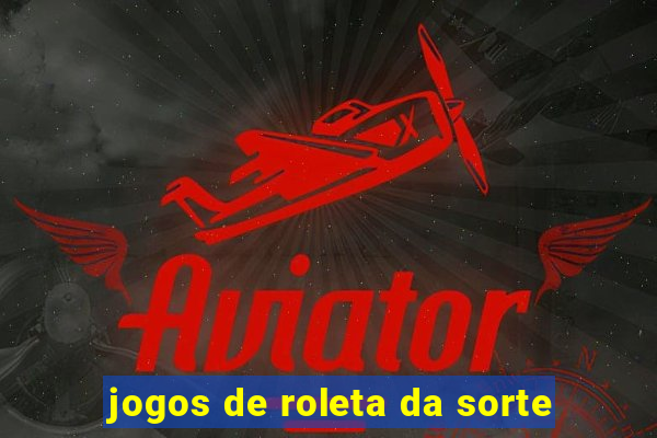 jogos de roleta da sorte