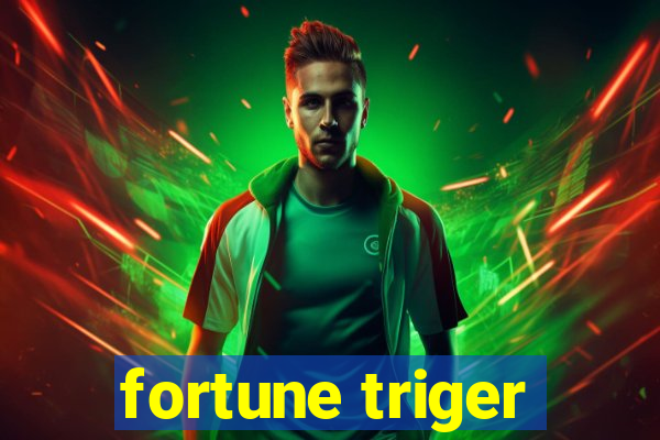 fortune triger