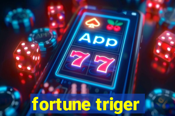 fortune triger