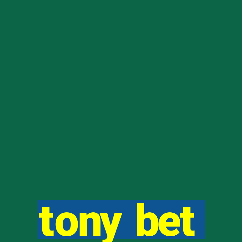 tony bet