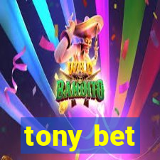 tony bet