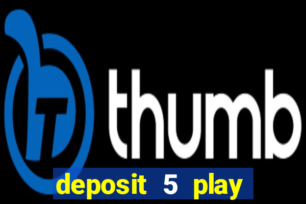 deposit 5 play with 40 casino