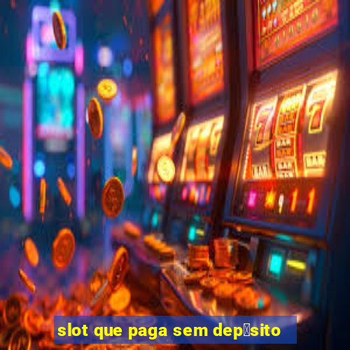 slot que paga sem dep贸sito