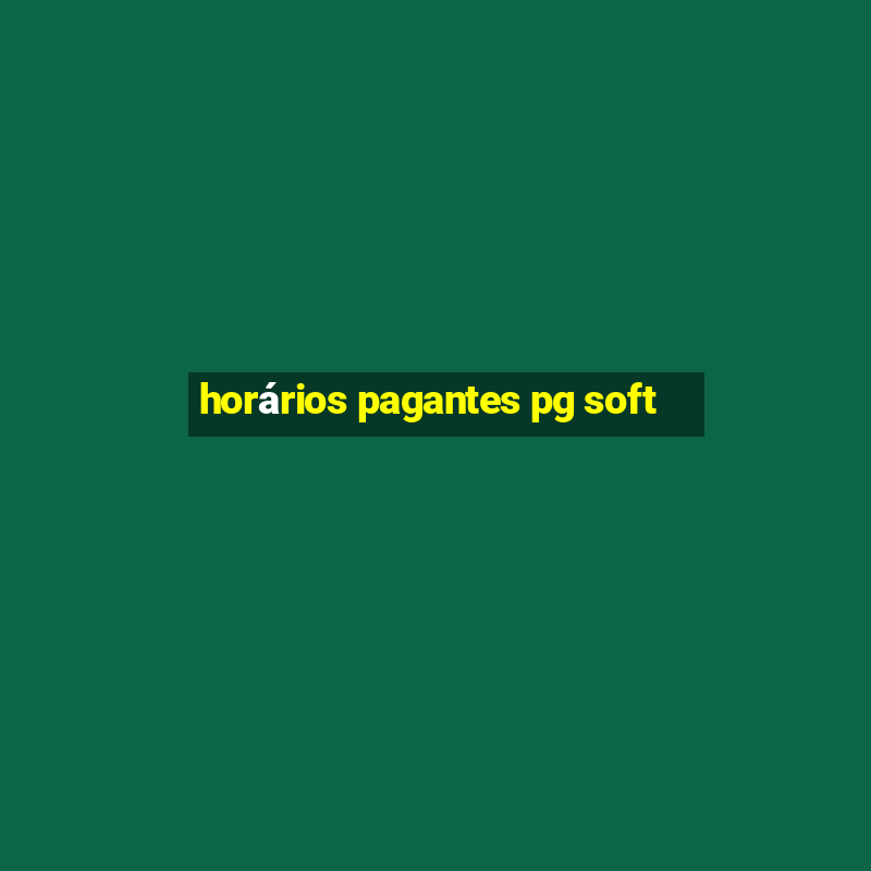 horários pagantes pg soft