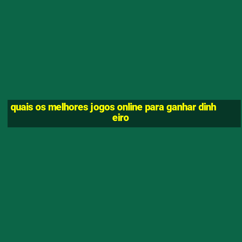 quais os melhores jogos online para ganhar dinheiro