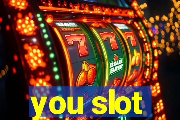 you slot