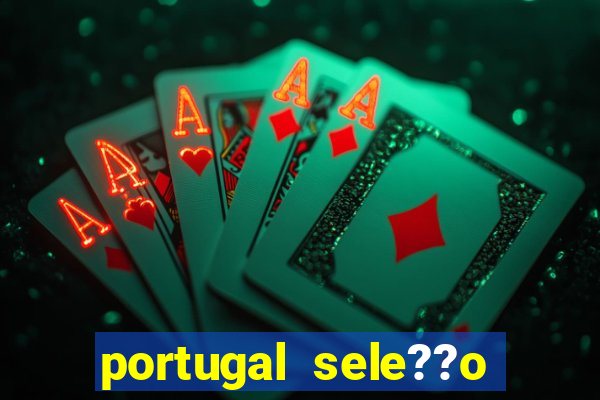 portugal sele??o onde assistir