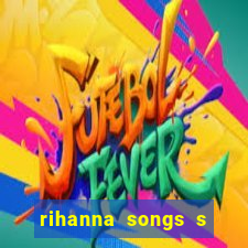 rihanna songs s and m