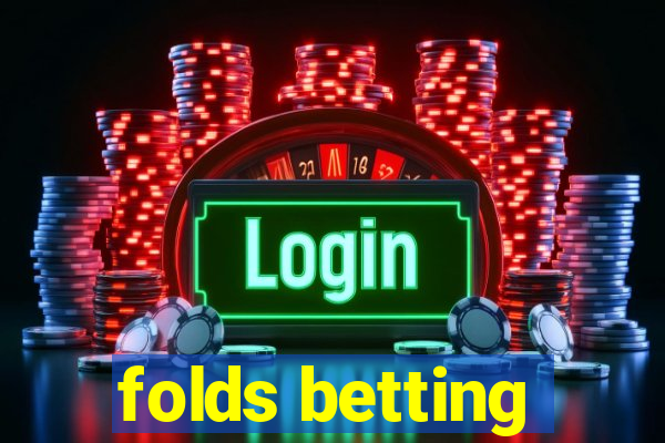 folds betting