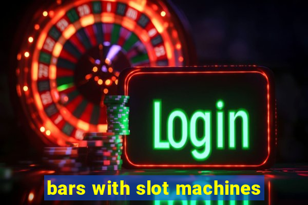 bars with slot machines