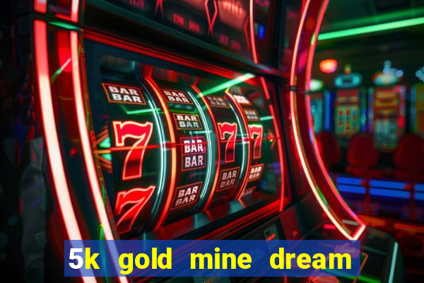 5k gold mine dream drop slot