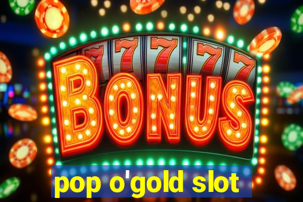 pop o'gold slot