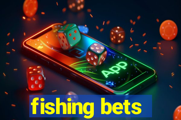 fishing bets