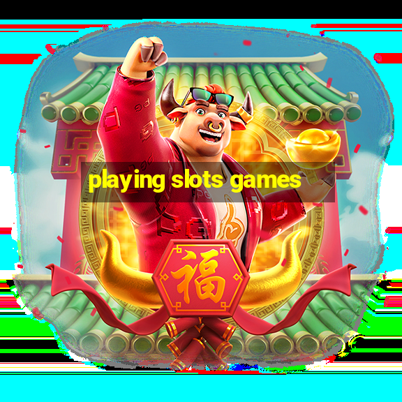 playing slots games